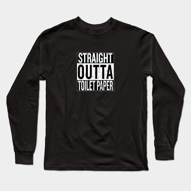 Straight Outta Toilet Paper Long Sleeve T-Shirt by PlanetJoe